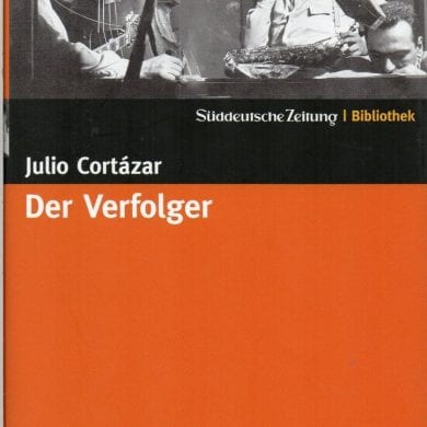 Julio Cortázar – Der Verfolger