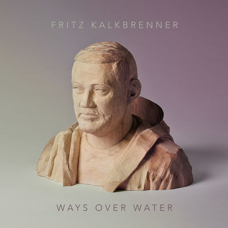 Fritz Kalkbrenner – Ways Over Water