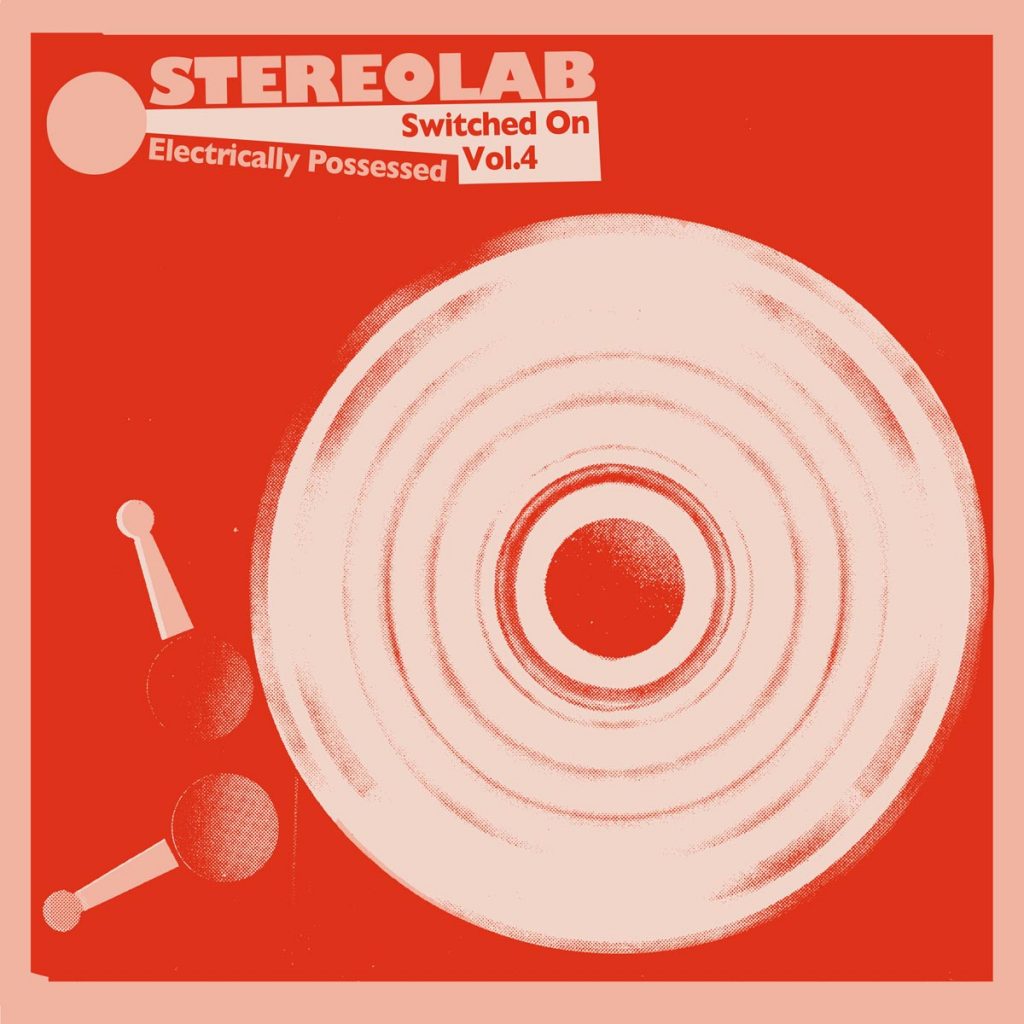 STEREOLAB - Electrically Possessed (Switched On Volume 4)