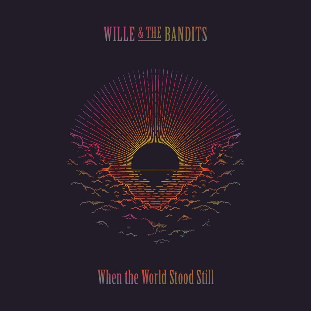 Willie & The Bandits - When The World Stood Still