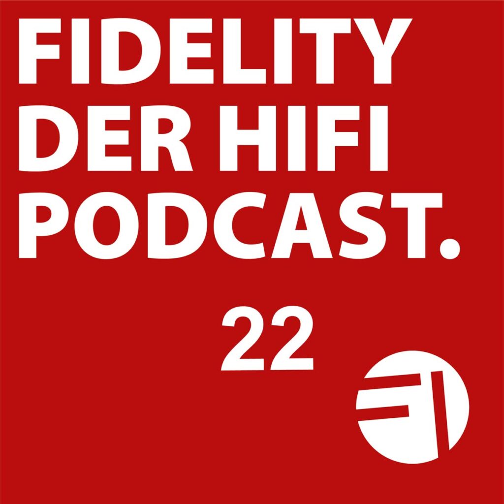 FIDELITY - Der HiFi Podcast, Folge 22