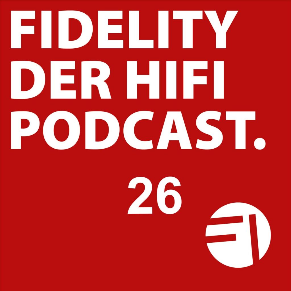 FIDELITY - der HiFi Podcast, Folge 26