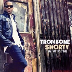 Funkadelity Trombone Shorty Say That To Say This